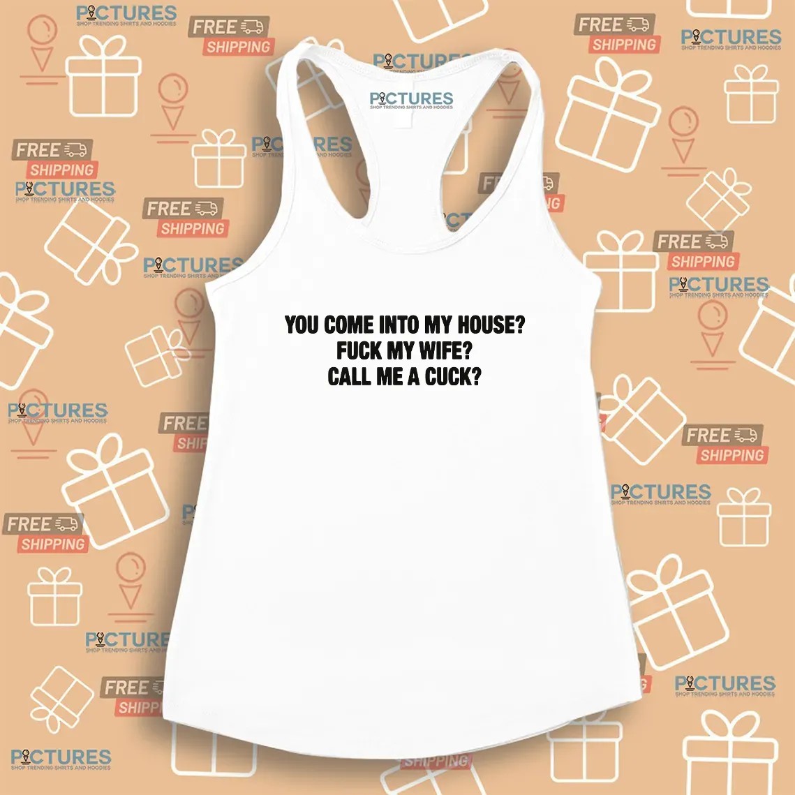 You Come Into My House Fuck My Wife Call Me A Cuck T Shirt