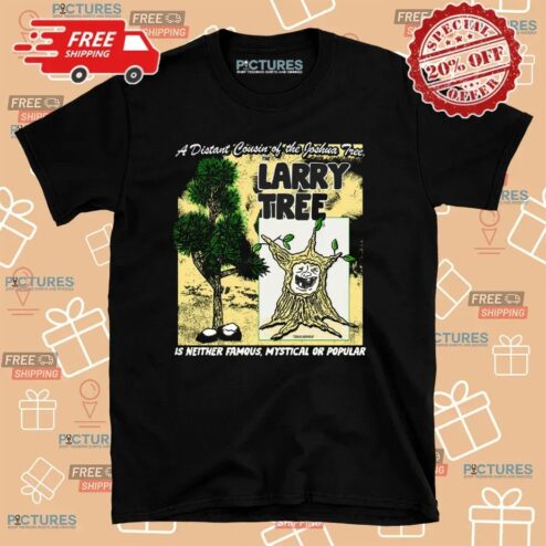 A Distant Cousin Of The Joshua Tree The Larry Tree Is Neither Famous Mystical Or Popular T Shirt