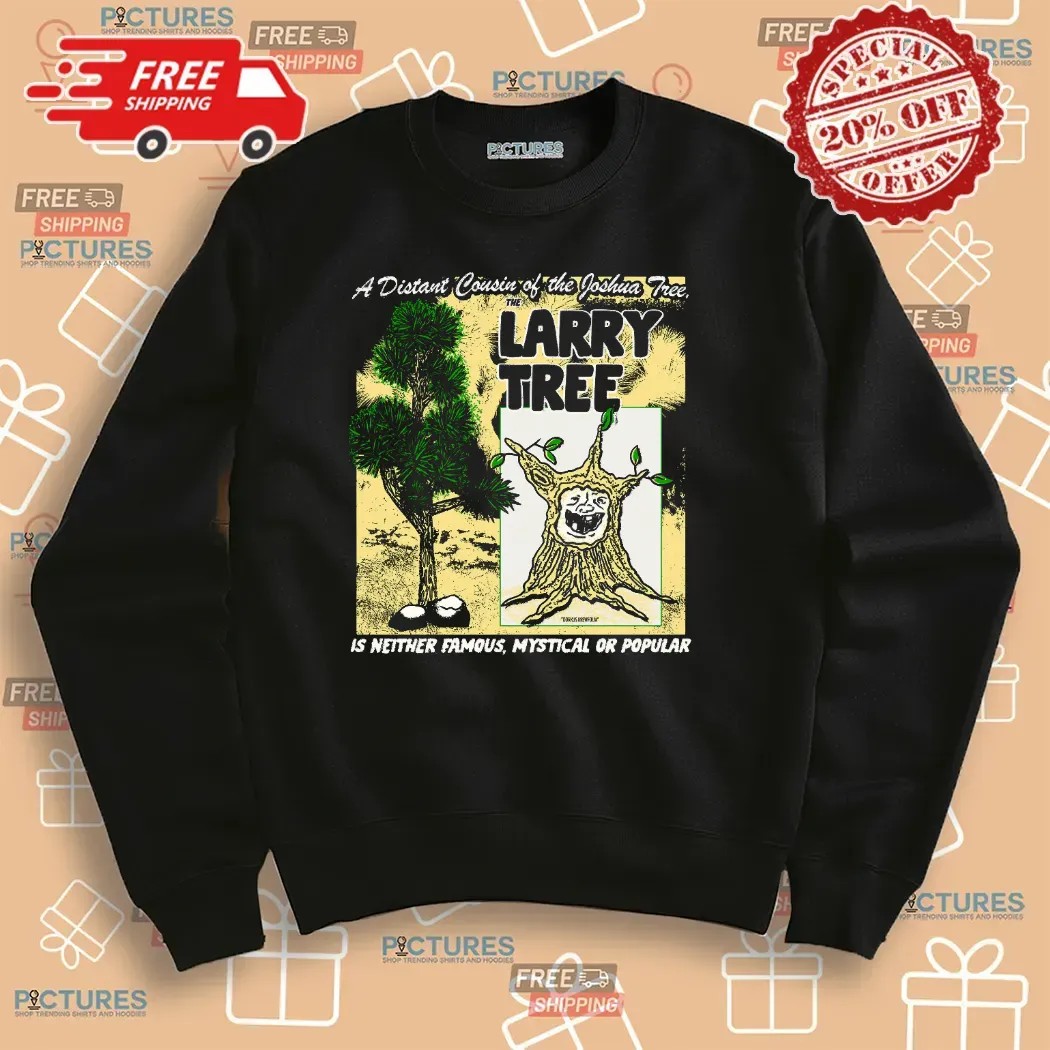 A Distant Cousin Of The Joshua Tree The Larry Tree Is Neither Famous Mystical Or Popular T Shirt