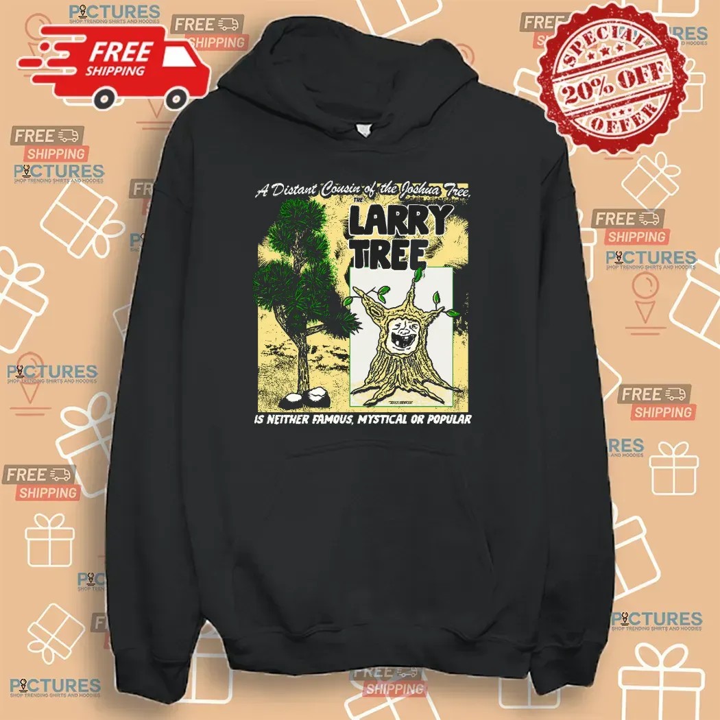 A Distant Cousin Of The Joshua Tree The Larry Tree Is Neither Famous Mystical Or Popular T Shirt