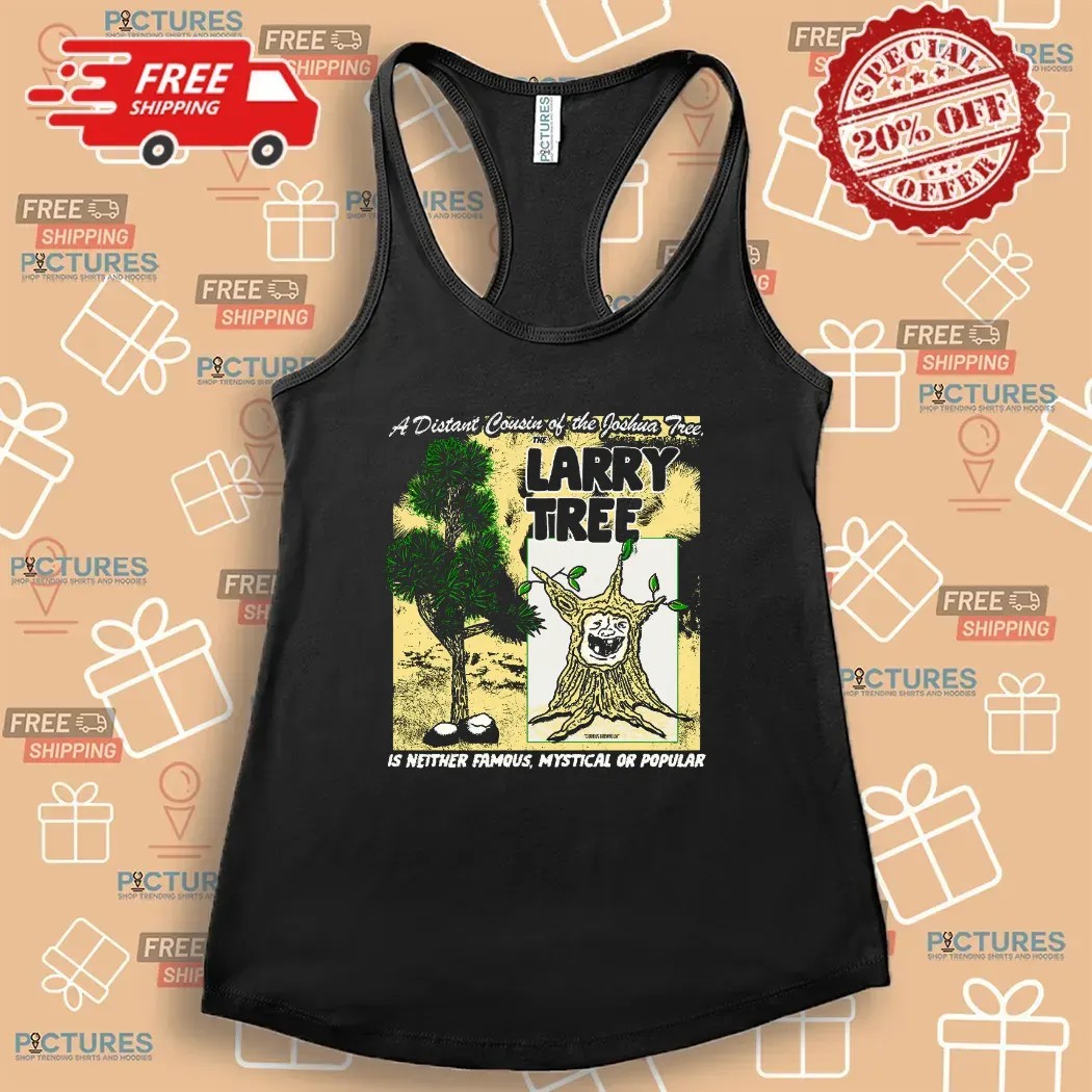 A Distant Cousin Of The Joshua Tree The Larry Tree Is Neither Famous Mystical Or Popular T Shirt
