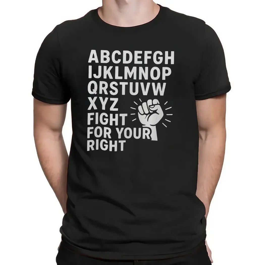 Alphabet Protest Fight for Your Right Bold Statement T Shirt