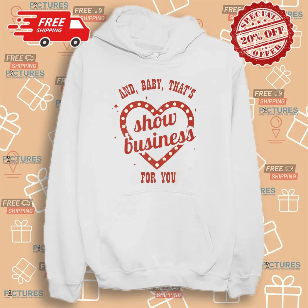 And Baby That's Show Business For You Showgirl T Shirt