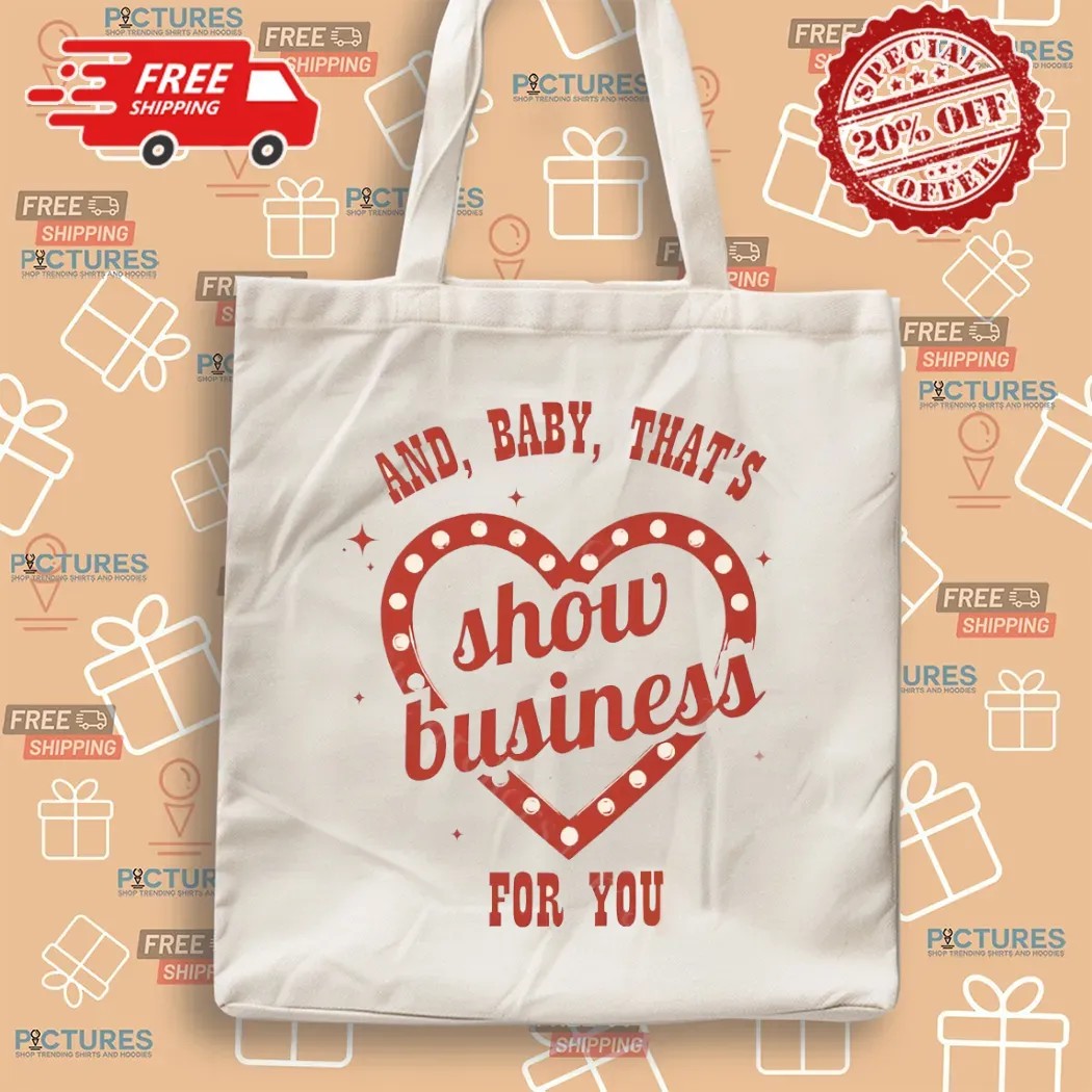And Baby That's Show Business For You Showgirl T Shirt