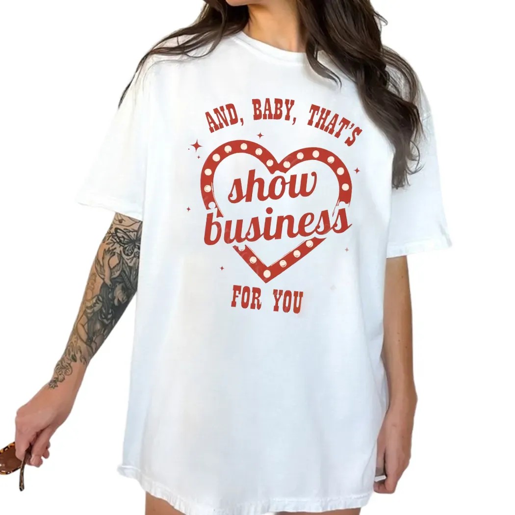And Baby That's Show Business For You Showgirl T Shirt