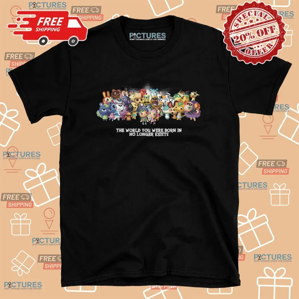 Animal Crossing New Horizons The World You Were Born In No Longer Exists Nintendo Switch Game T Shirt
