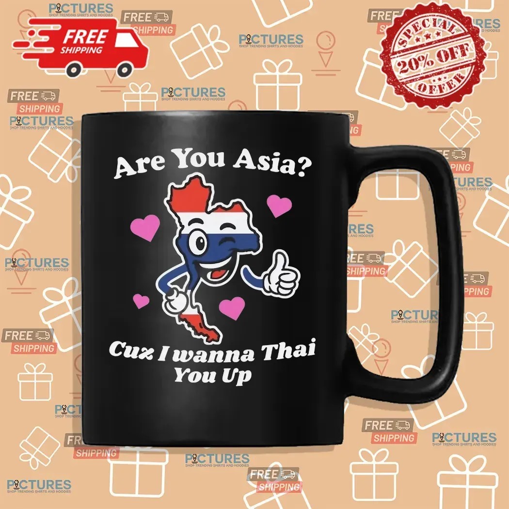 Are You Asia Cuz I Wanna Thai You Up T Shirt