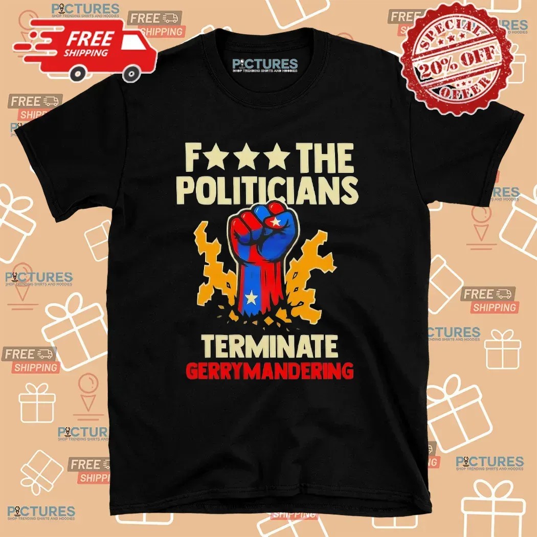 Arnold Schwarzenegger Wearing F The Politicians Terminate Gerrymandering T Shirt