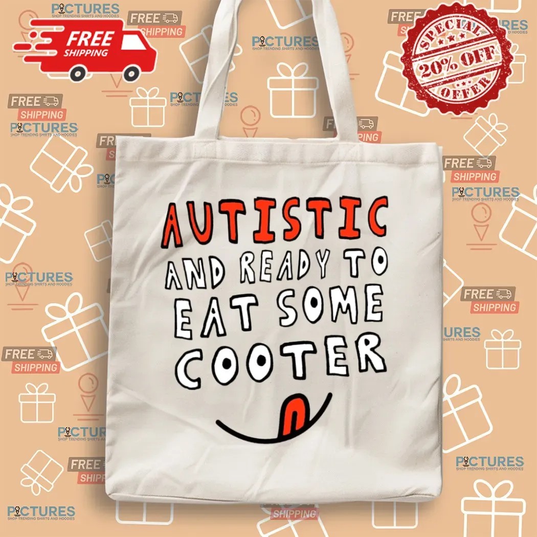 Autistic And Ready To Eat Some Cooter T Shirt Autistic And Ready To Eat Some Cooter T Shirt