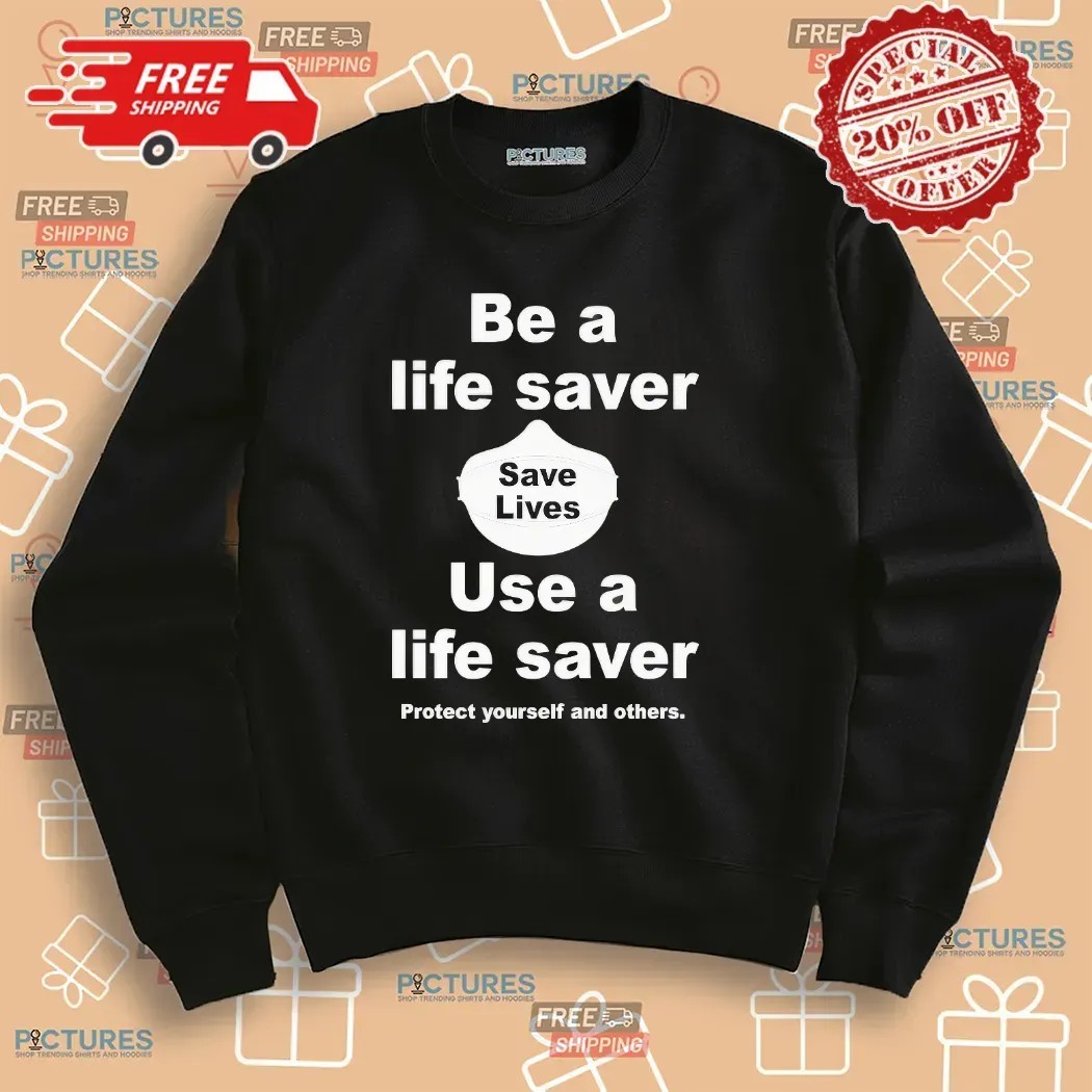 Be A Life Saver Use A Lifesaver Protect Yourself And Others T Shirt