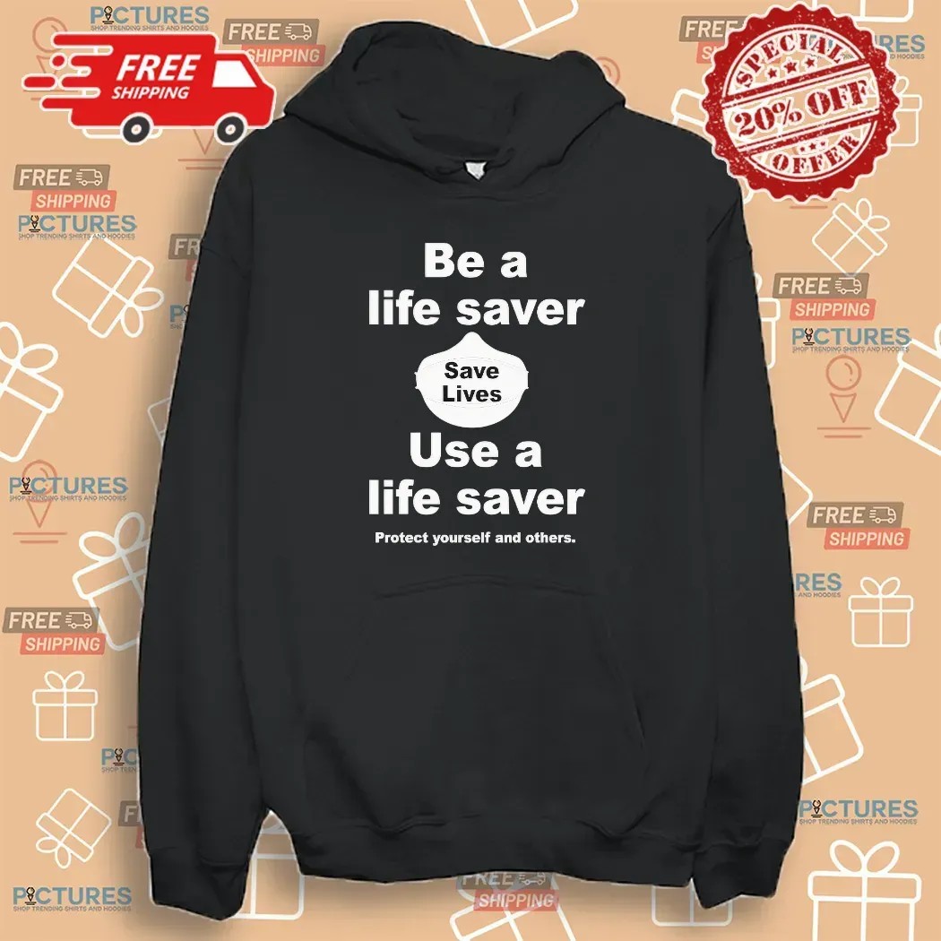 Be A Life Saver Use A Lifesaver Protect Yourself And Others T Shirt