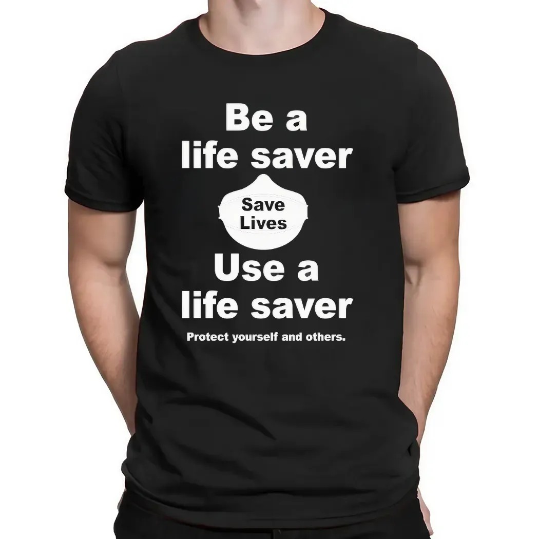 Be A Life Saver Use A Lifesaver Protect Yourself And Others T Shirt