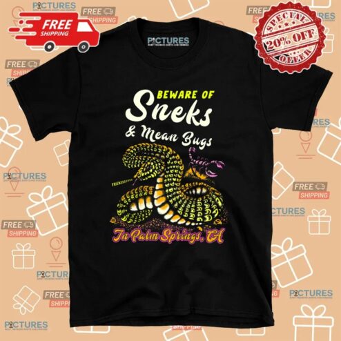 Beware Of Sneks And Mean Bugs In Palm Springs CA T Shirt