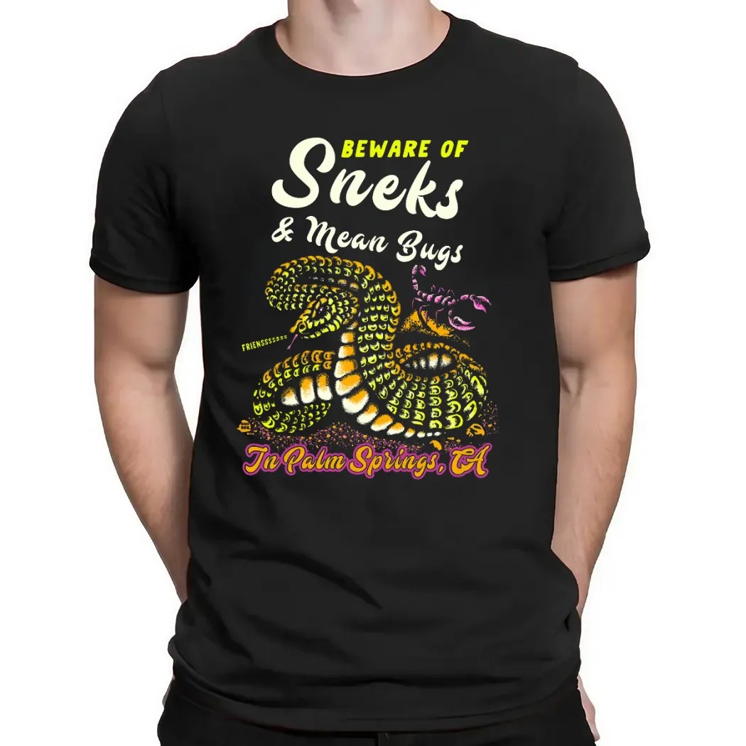Beware Of Sneks And Mean Bugs In Palm Springs CA T Shirt