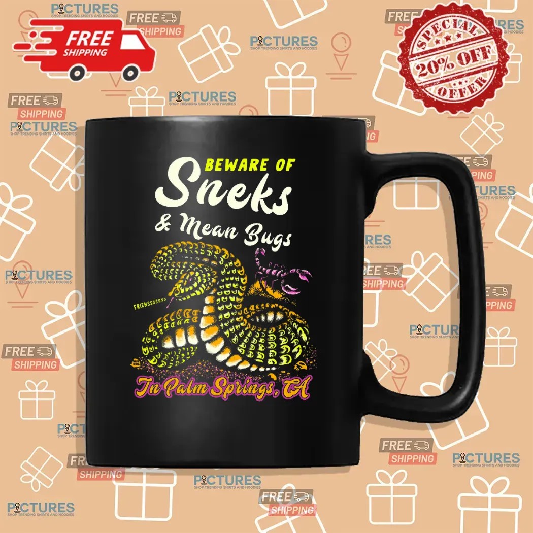 Beware Of Sneks And Mean Bugs In Palm Springs CA T Shirt
