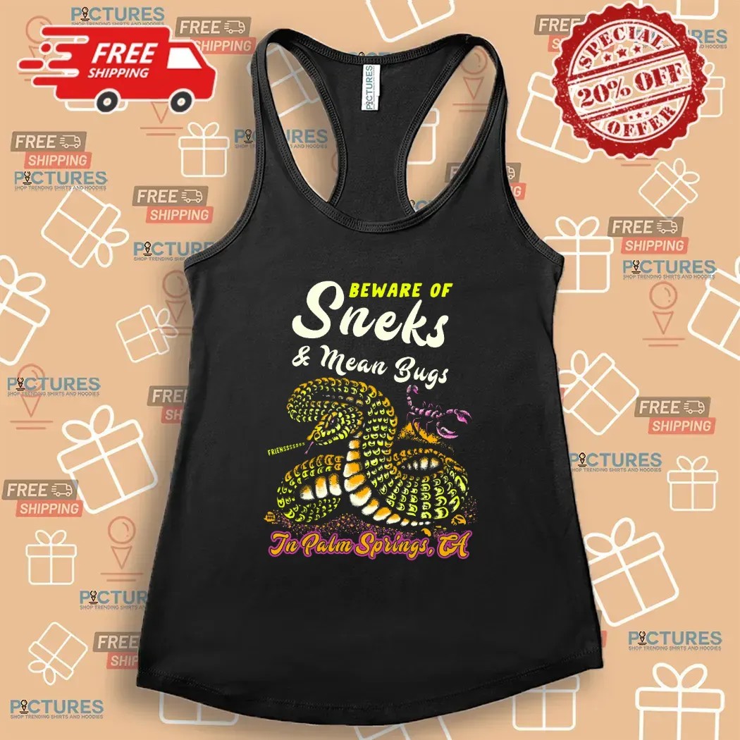 Beware Of Sneks And Mean Bugs In Palm Springs CA T Shirt
