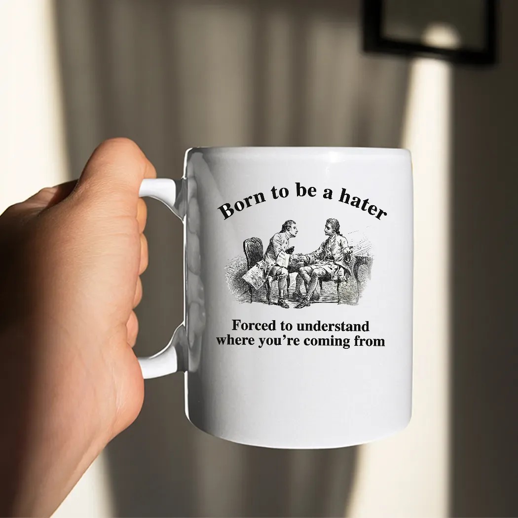 Born To Be A Hater Forced To Understand Where You're Coming From Meme T Shirt