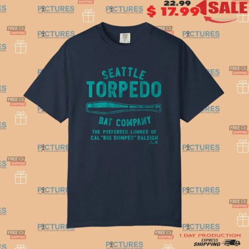 Cal Raleigh Seattle Torpedo Bat Company The Preferred Lumber Of Cal Big Dumper Raleigh T Shirt