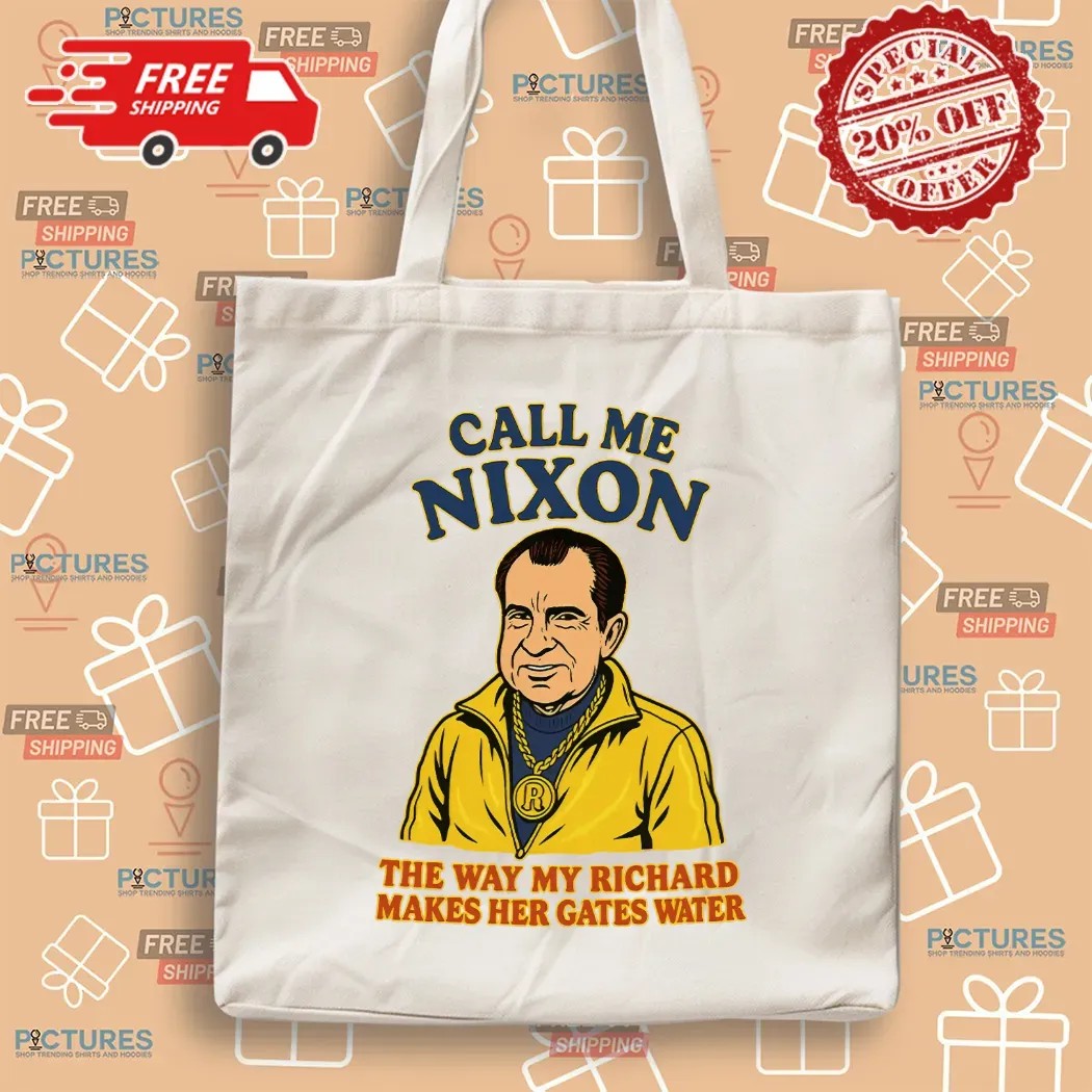 Call Me Nixon The Way My Richard Makes Her Gates Water T Shirt