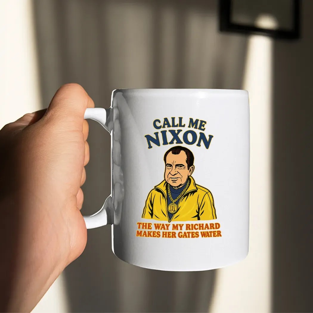 Call Me Nixon The Way My Richard Makes Her Gates Water T Shirt