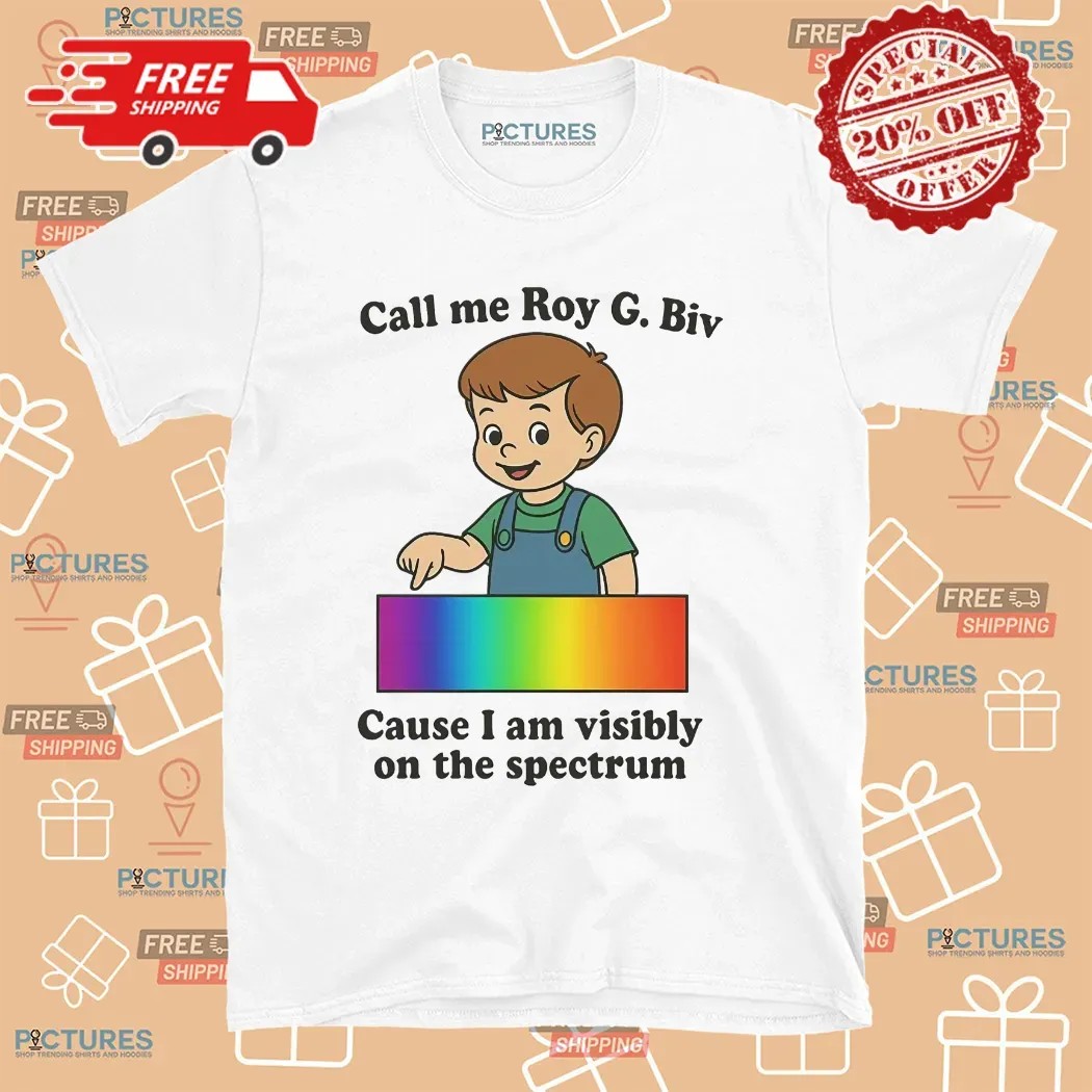 Call My Roy G. Biv Cause I Am Visibly On The Spectrum Graphic T Shirt