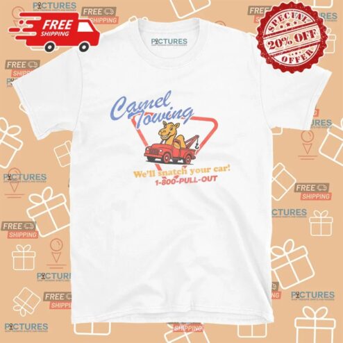 Camel Towing We'll Snatch Your Car 1-800-Pull-Out T Shirt