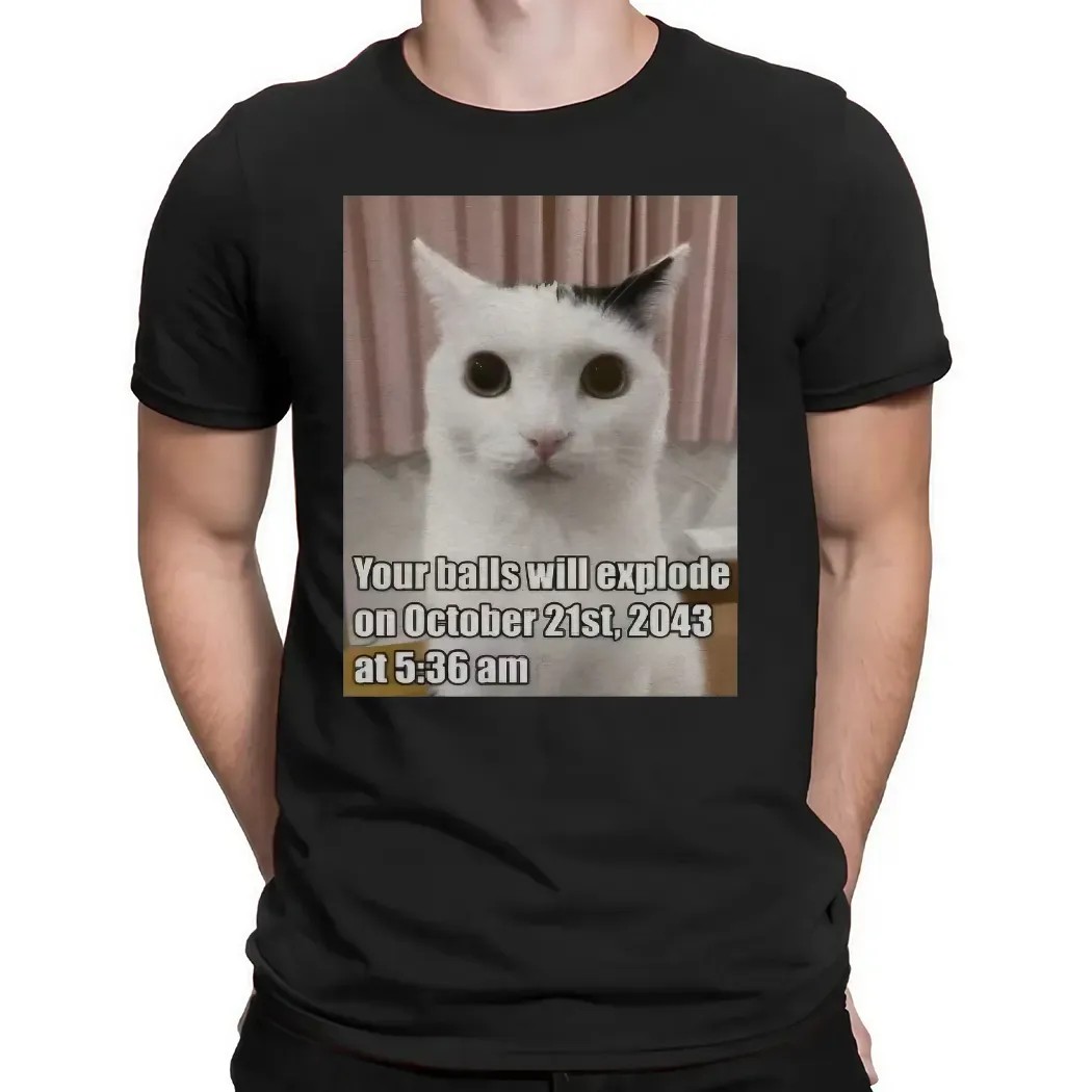 Cat Your Balls Will Explode On October 21st 2043 At 5 36am Apocalypse Date Meme T Shirt
