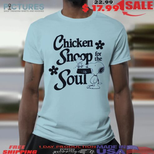 Chicken Snoopy For The Soul T Shirt