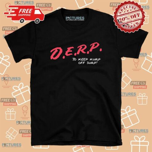 D E R P To Keep Kurp Off Surp T Shirt