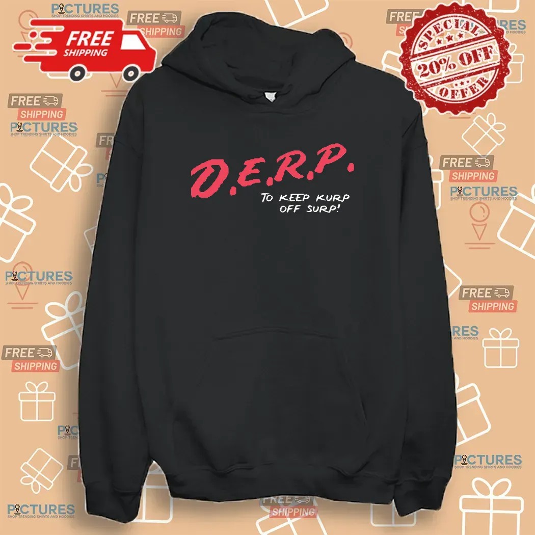 D E R P To Keep Kurp Off Surp T Shirt