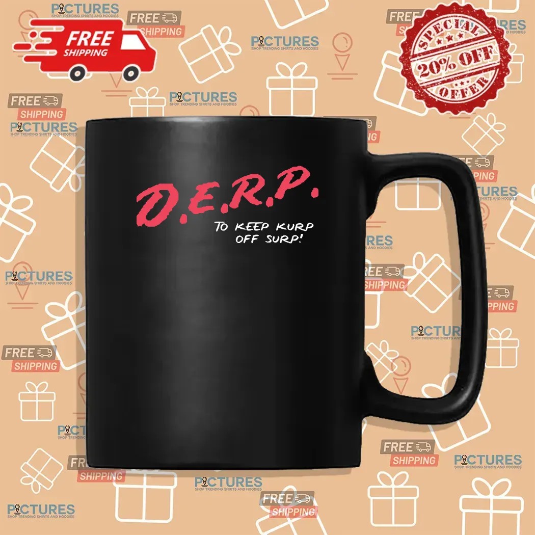 D E R P To Keep Kurp Off Surp T Shirt