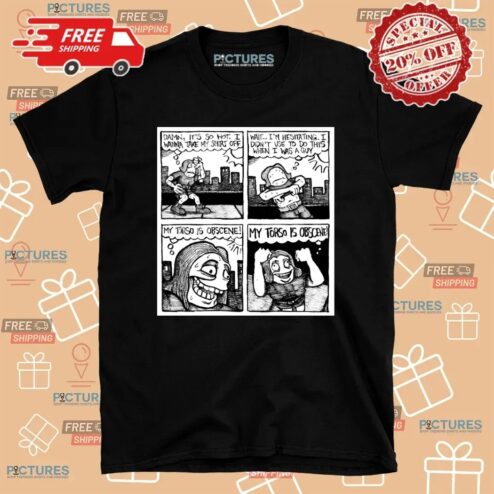 Damn It's So Hot I Wanna Take My Shirt Off My Torso Is Obscene T Shirt