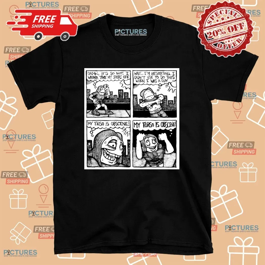 Damn It's So Hot I Wanna Take My Shirt Off My Torso Is Obscene T Shirt