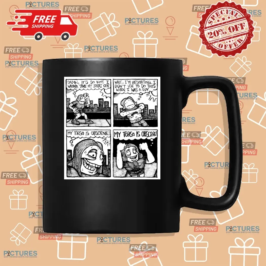 Damn It's So Hot I Wanna Take My Shirt Off My Torso Is Obscene T Shirt