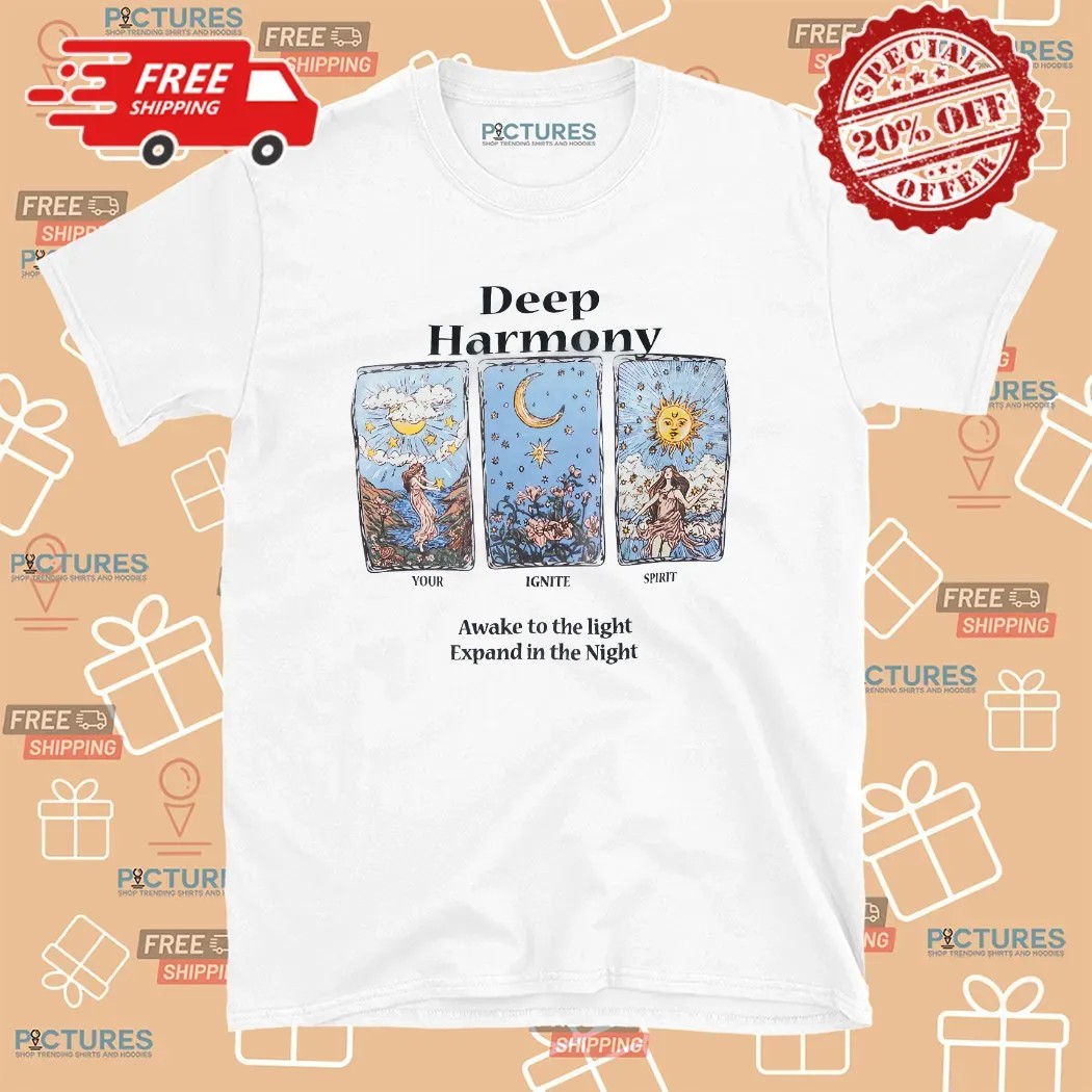 Deep Harmony You Ignite Spirit Awake To The Light Expand In The Night T Shirt