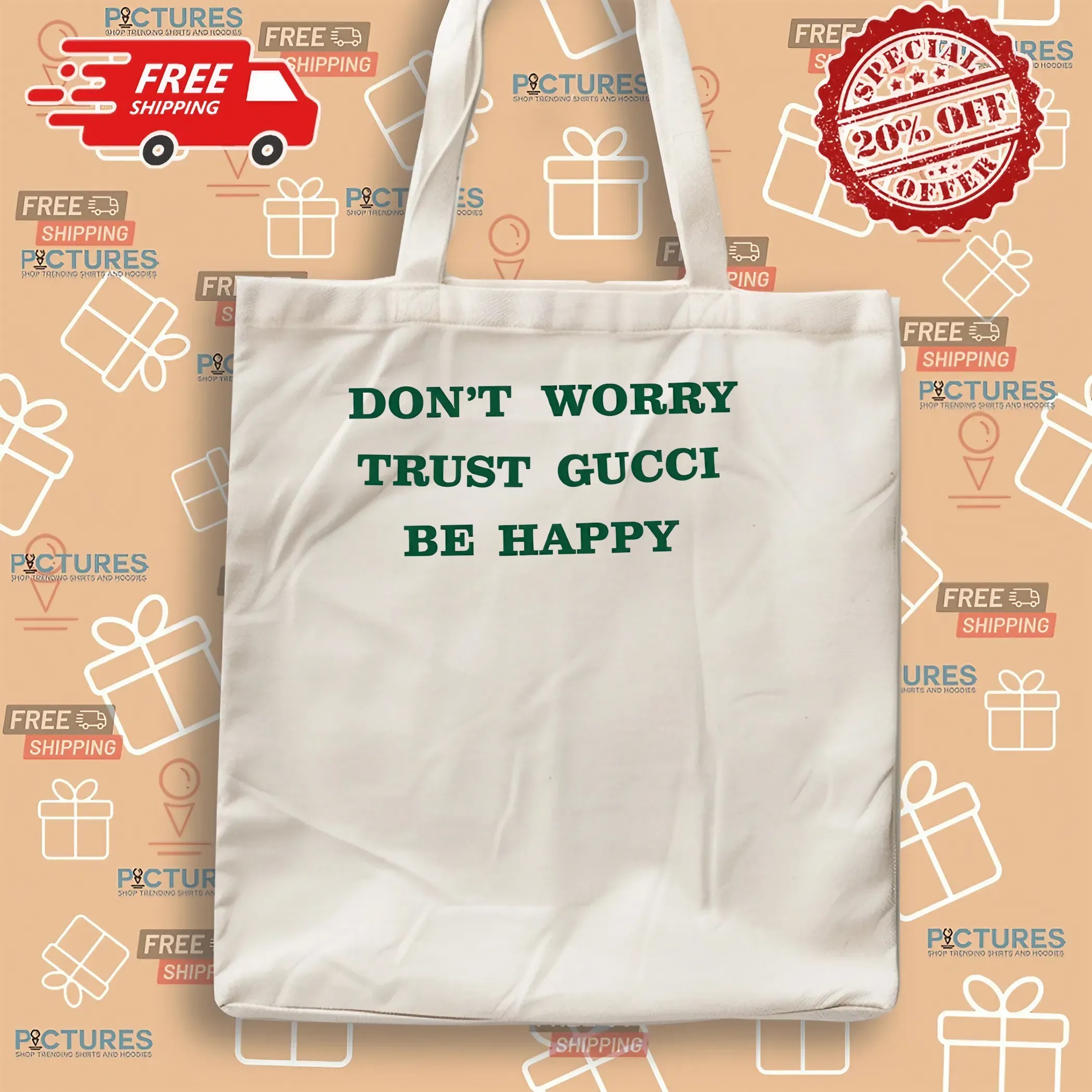 Don't Worry Trust Gucci Be Happy T Shirt Don't Worry Trust Gucci Be Happy T Shirt