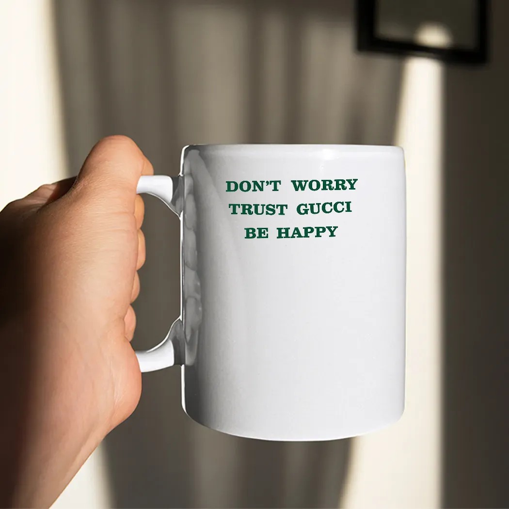 Don't Worry Trust Gucci Be Happy T Shirt Don't Worry Trust Gucci Be Happy T Shirt