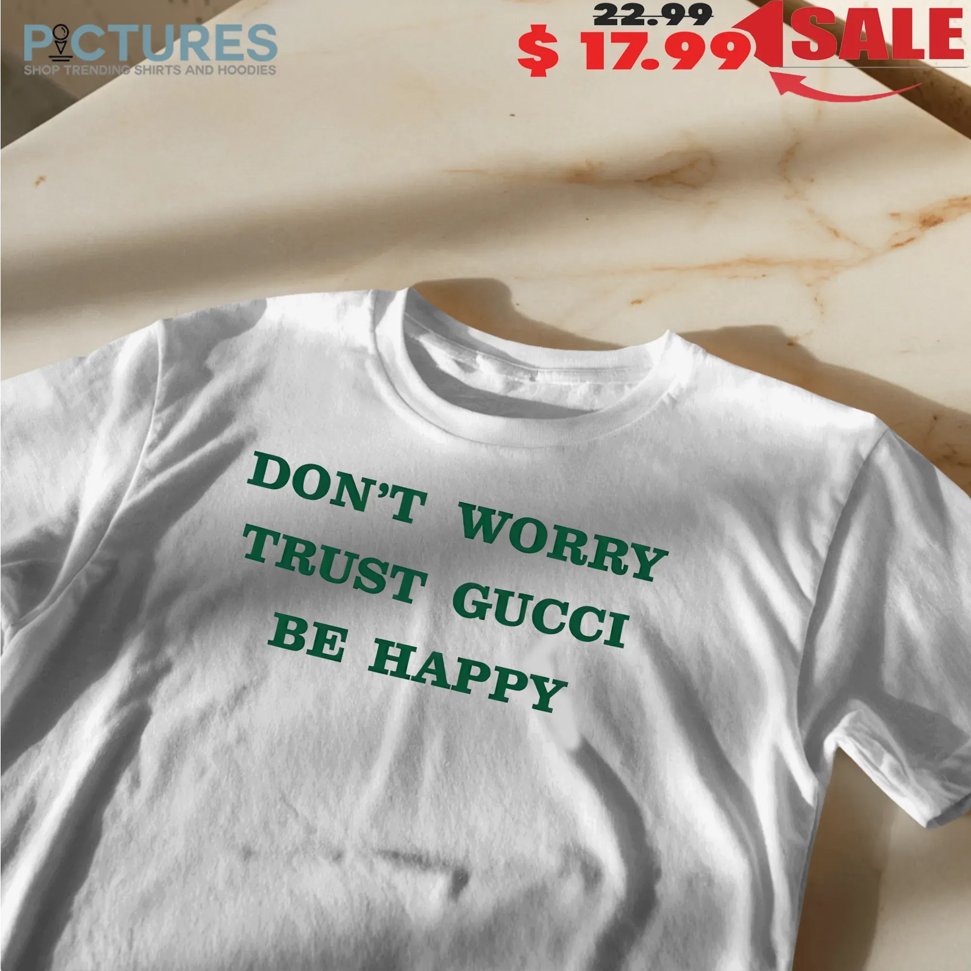 Don't Worry Trust Gucci Be Happy T Shirt Don't Worry Trust Gucci Be Happy T Shirt