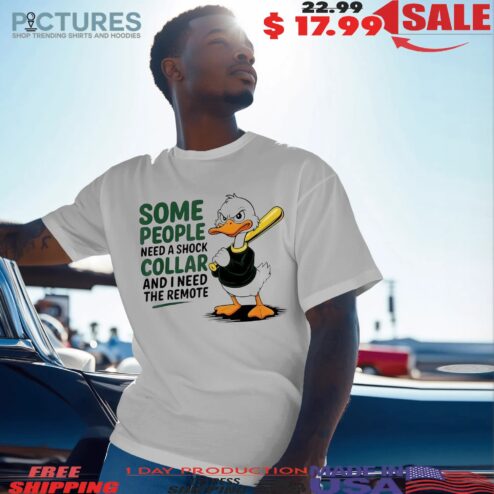 Duck Baseball Some People Need A Shock Collar And I Need The Remote Meme T Shirt