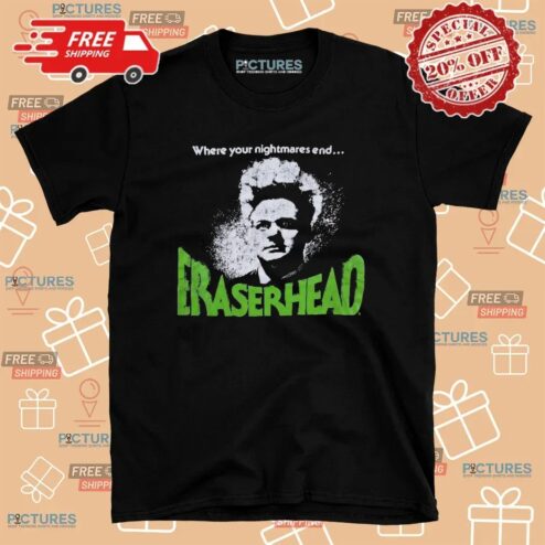 Eraserhead Where Your Nightmare End David Lynch American Experimental Body Horror Movie Punk T Shirt