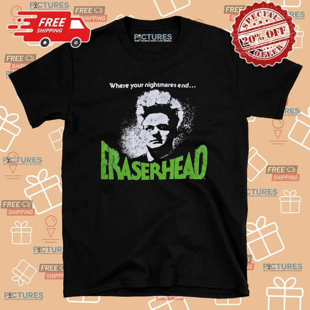 Eraserhead Where Your Nightmare End David Lynch American Experimental Body Horror Movie Punk T Shirt