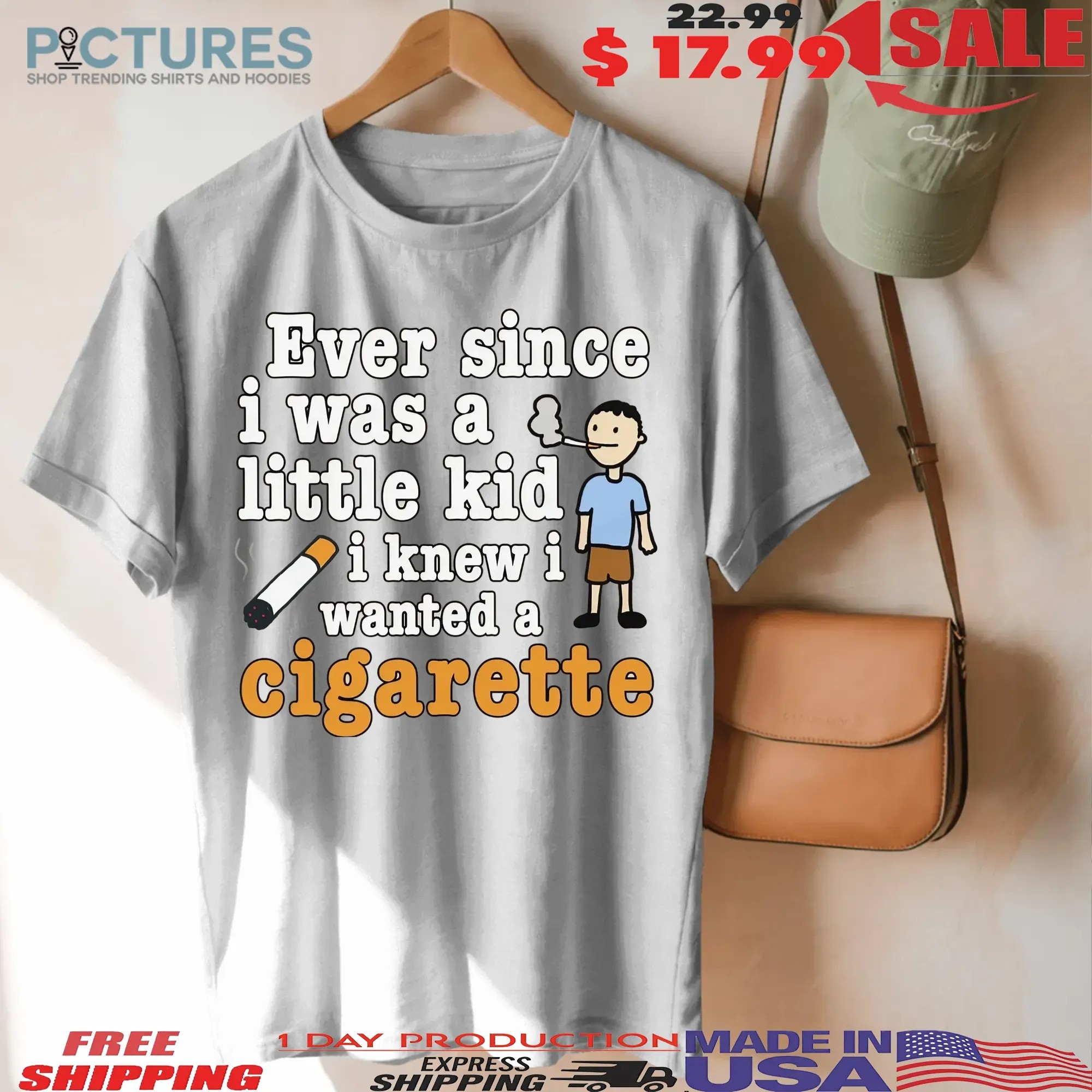 Ever Since I Was A Little Kid I Knew I Wanted A Cigarette Meme T Shirt