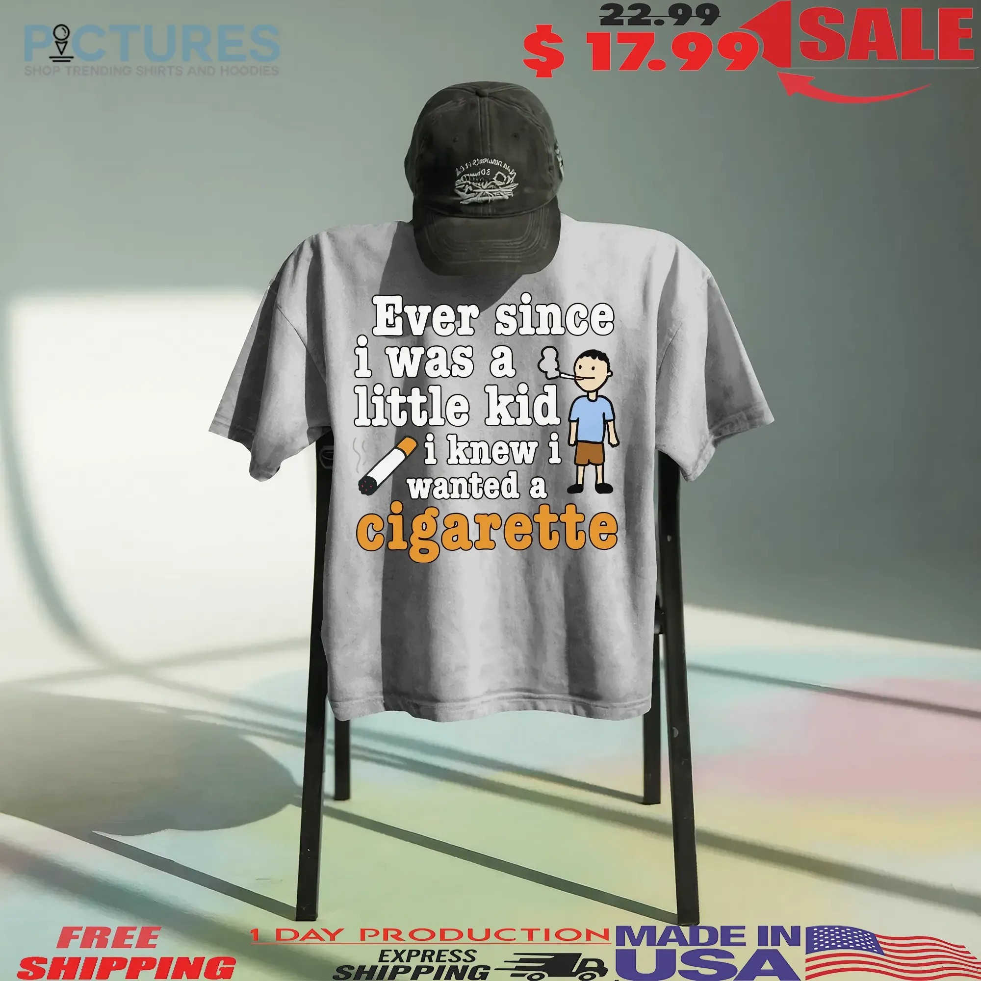 Ever Since I Was A Little Kid I Knew I Wanted A Cigarette Meme T Shirt