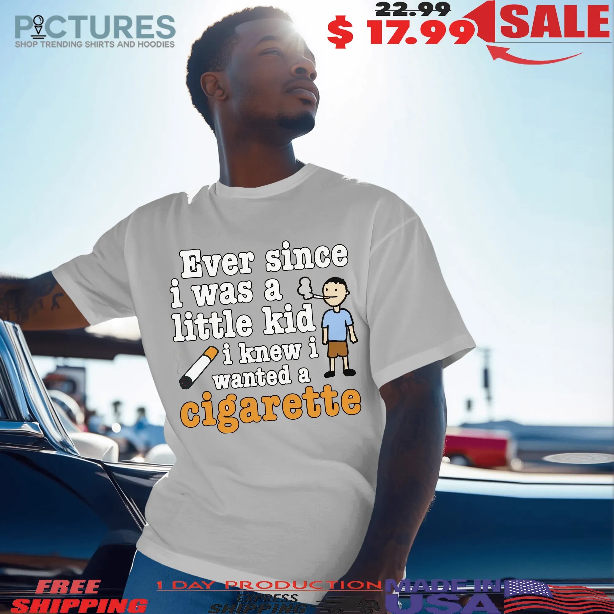 Ever Since I Was A Little Kid I Knew I Wanted A Cigarette Meme T Shirt