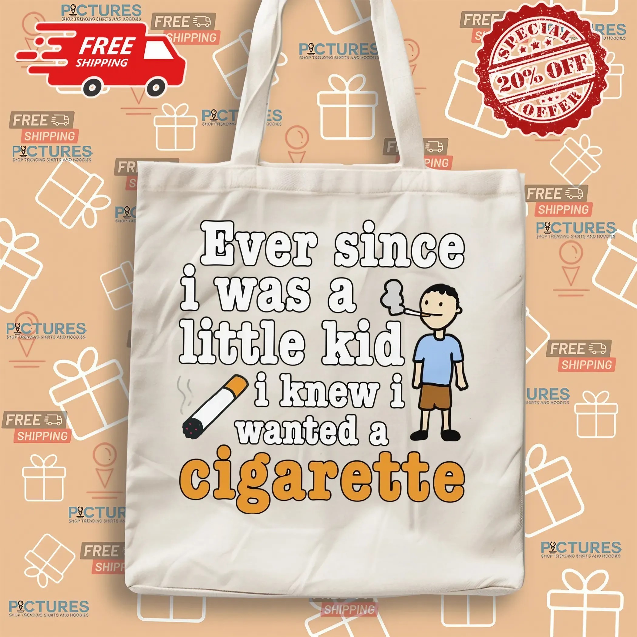 Ever Since I Was A Little Kid I Knew I Wanted A Cigarette Meme T Shirt