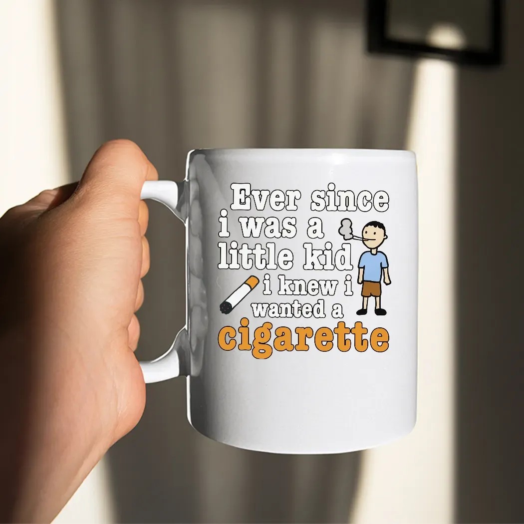Ever Since I Was A Little Kid I Knew I Wanted A Cigarette Meme T Shirt