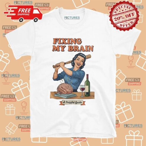 Fixing My Brain A Helpful Guide Vintage Humor Wine And Brain T Shirt