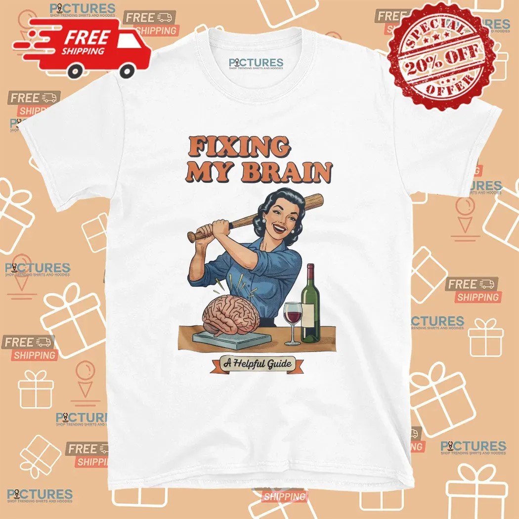 Fixing My Brain A Helpful Guide Vintage Humor Wine And Brain T Shirt