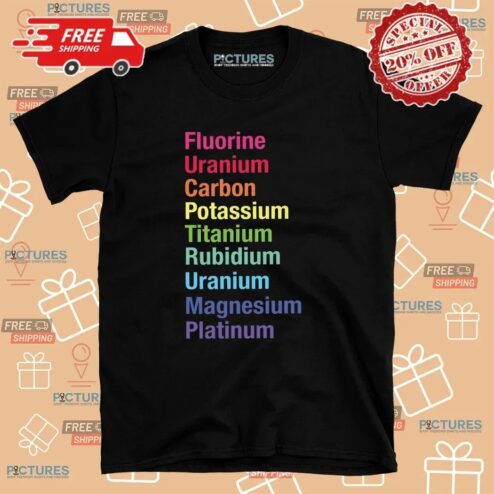 Fluorine Uranium Carbon Potassium Titanium Rubidium Uranium Magnesium Platinum T Shirt