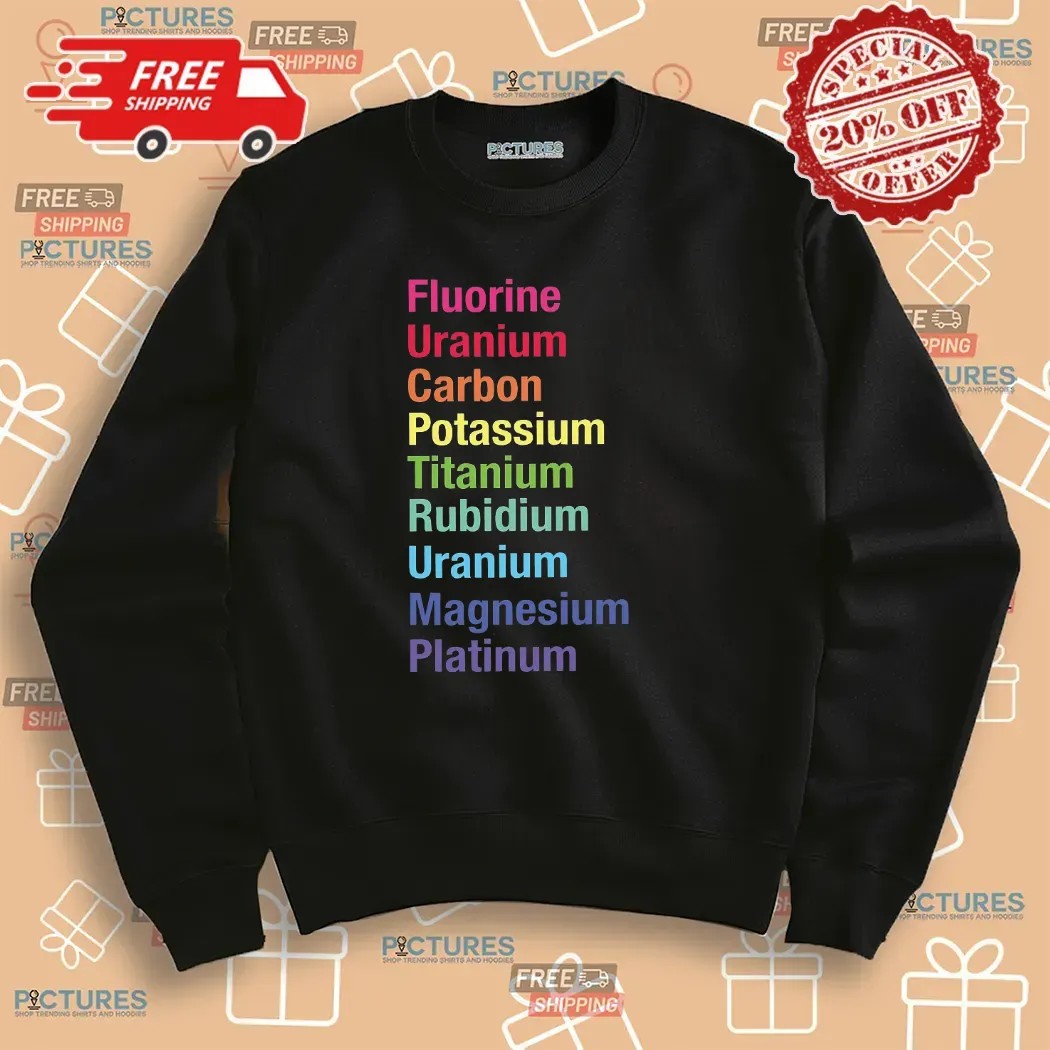 Fluorine Uranium Carbon Potassium Titanium Rubidium Uranium Magnesium Platinum T Shirt